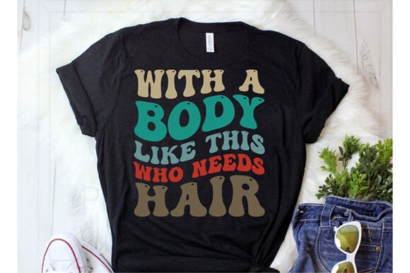 Review: With a Body Like This Who Needs Hair SVG